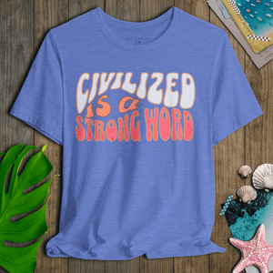 Civilized Is a Strong Word Tee | 70s Vintage Retro Font Graphic | Ultra - Soft Eco - Friendly Graphic Tee