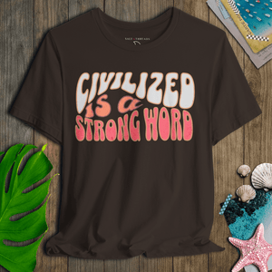 Civilized Is a Strong Word Tee | 70s Vintage Retro Font Graphic | Ultra - Soft Eco - Friendly Graphic Tee