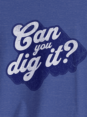 Dig It Tee | Can You Dig It Vintage Tee | Ultra-Soft Eco-Friendly Graphic Tee