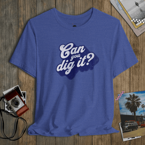 Dig It Tee | Can You Dig It Vintage Tee | Ultra - Soft Eco - Friendly Graphic Tee