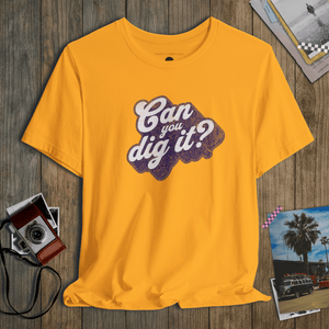 Dig It Tee | Can You Dig It Vintage Tee | Ultra - Soft Eco - Friendly Graphic Tee