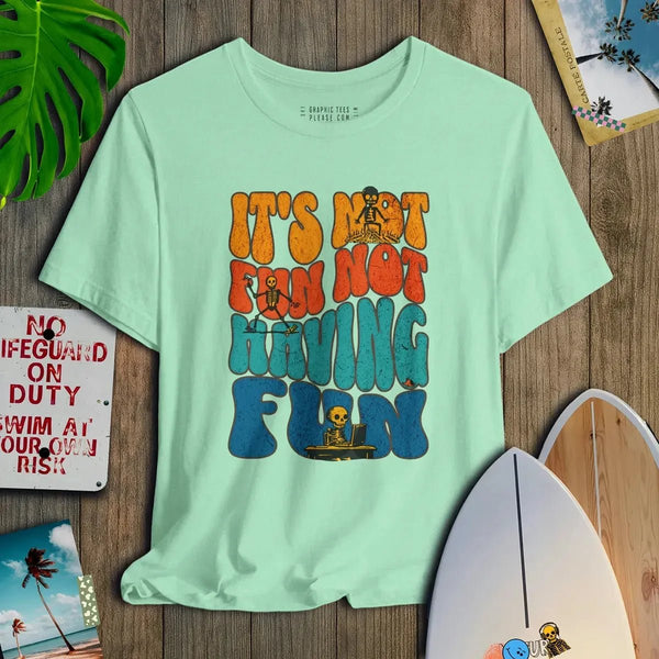 It's Not Fun Not Having Fun - Salt + Threads Co.