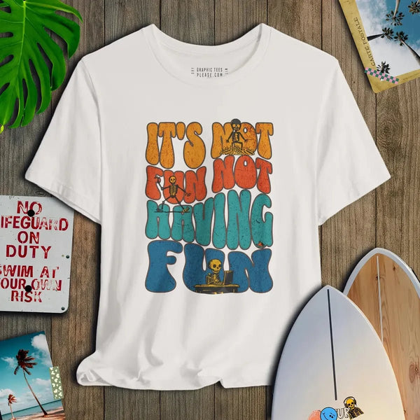It's Not Fun Not Having Fun - Salt + Threads Co.