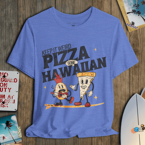 Keep It Weird T-Shirt | Pizza Gone Hawaiian Coastal Graphic Tee | Ultra - Soft Eco - Friendly Graphic Tee