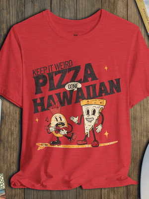 Keep It Weird T-Shirt | Pizza Gone Hawaiian Coastal Graphic Tee | Ultra - Soft Eco - Friendly Graphic Tee