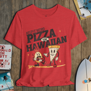 Keep It Weird T-Shirt | Pizza Gone Hawaiian Coastal Graphic Tee | Ultra - Soft Eco - Friendly Graphic Tee