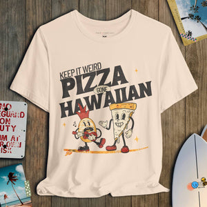 Keep It Weird T-Shirt | Pizza Gone Hawaiian Coastal Graphic Tee | Ultra - Soft Eco - Friendly Graphic Tee