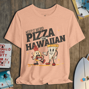 Keep It Weird T-Shirt | Pizza Gone Hawaiian Coastal Graphic Tee | Ultra - Soft Eco - Friendly Graphic Tee