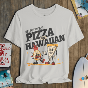 Keep It Weird T-Shirt | Pizza Gone Hawaiian Coastal Graphic Tee | Ultra - Soft Eco - Friendly Graphic Tee