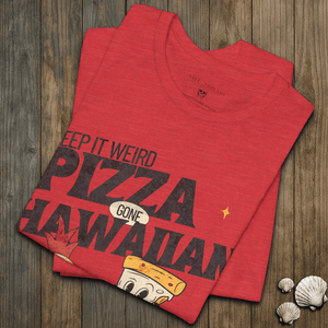 Keep It Weird T-Shirt | Pizza Gone Hawaiian Coastal Graphic Tee | Ultra - Soft Eco - Friendly Graphic Tee