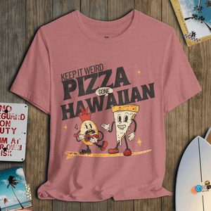 Keep It Weird T-Shirt | Pizza Gone Hawaiian Coastal Graphic Tee | Ultra - Soft Eco - Friendly Graphic Tee