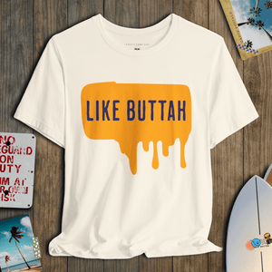 Like Buttah T-Shirt | Funny Summer Coastal Tee | Ultra - Soft Eco - Friendly Graphic Tee
