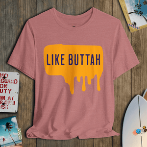 Like Buttah T-Shirt | Funny Summer Coastal Tee | Ultra - Soft Eco - Friendly Graphic Tee