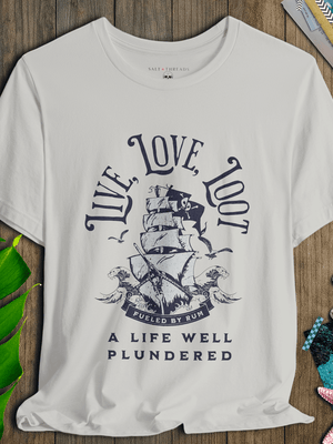 Live Love Loot T-Shirt | Responsibly Made Comfy Pirate Graphic Tee | Ultra - Soft Eco - Friendly Graphic Tee