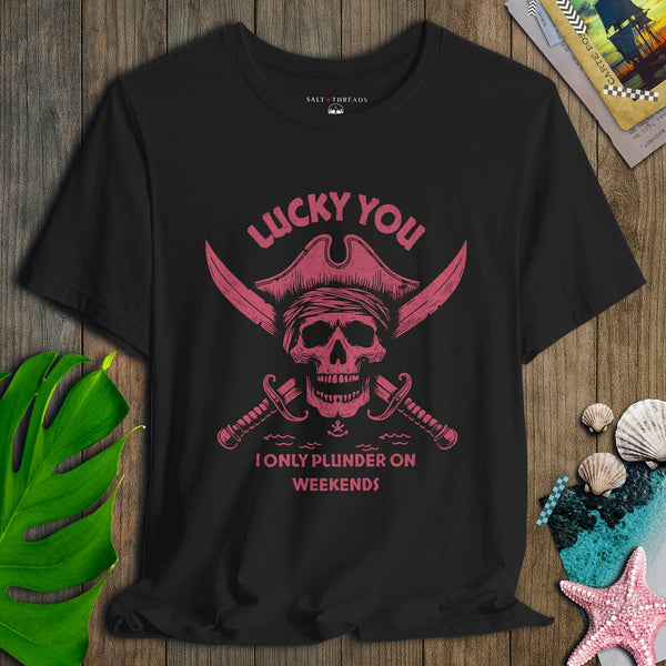 Lucky You I Only Plunder on Weekends T-Shirt | Eco - Friendly Pirate Graphic Tee | Ultra - Soft Eco - Friendly Graphic Tee