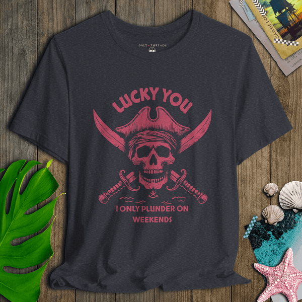 Lucky You I Only Plunder on Weekends T-Shirt | Eco - Friendly Pirate Graphic Tee | Ultra - Soft Eco - Friendly Graphic Tee