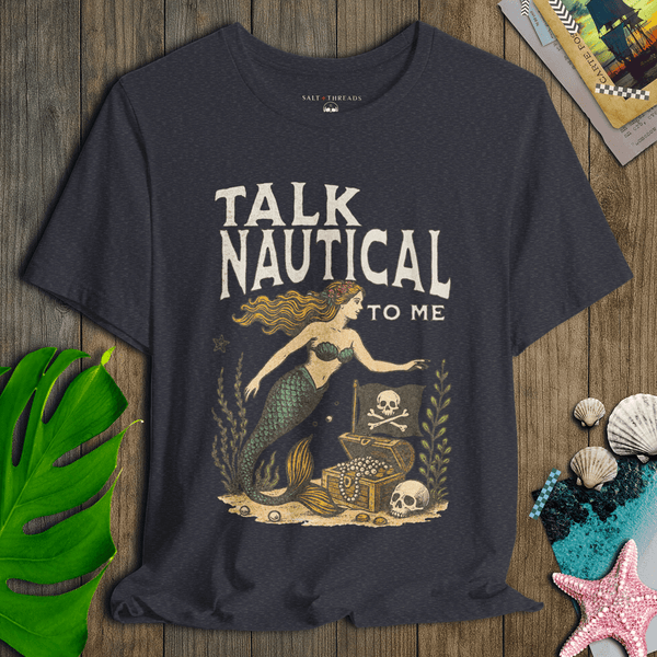 Talk Nautical to Me T-Shirt | Eco - Friendly Ultra - Soft Pirate Graphic Tee | Ultra - Soft Eco - Friendly Graphic Tee