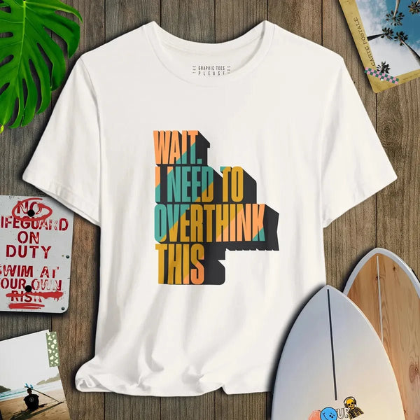 Wait. I Need To Overthink This - Salt + Threads Co.